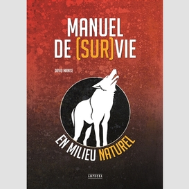 Manuel de (sur)vie en milieu naturel