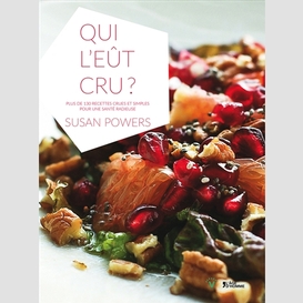 Qui l'eut cru plus 130 recettes crues