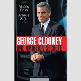 Georges clooney -une ambition secrete