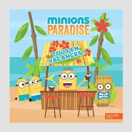 Minions paradise tous en vacances