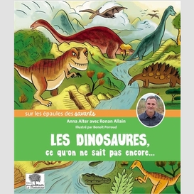 Dinosaures (les) ce qu'on sait pas encor