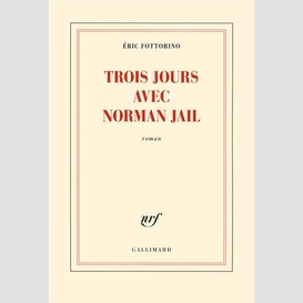 Trois jours avec norman jail