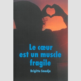 Coeur est un muscle fragile (le)