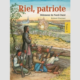 Riel, patriote défenseur du nord-ouest (tome 2)