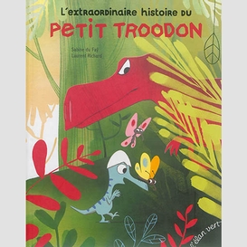 Extraordinaire histoire du petit troodon