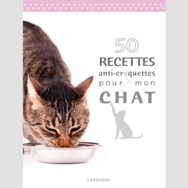 50 recettes anti-croquettes pour chat
