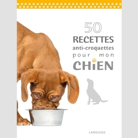 50 recettes anti-croquettes pour chien