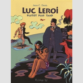 Luc leroi plutot plus tard