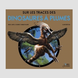 Sur les traces des dinosaures a plumes