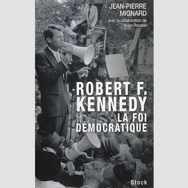 Robert f.kennedy la foi democratique