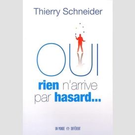 Oui rien n'arrive par hasard