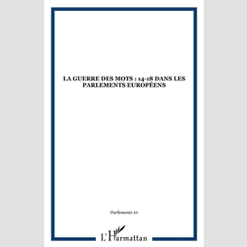 La guerre des mots : 14-18 dans les parlements européens