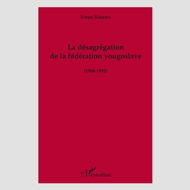 La désagrégation de la fédération yougoslave (1988-1992)