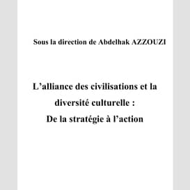 L'alliance des civilisations et la diversité culturelle: de la stratégie à l'action