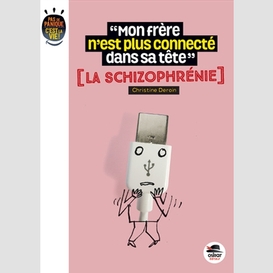 Mon frere n'est plus connecte(schizophre