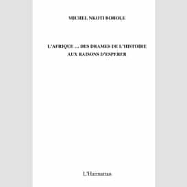 L'afrique... des drames de l'histoire aux raisons d'espérer