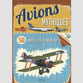 Avions mythiques -50 maquettes a monter