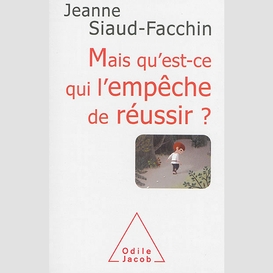 Mais qu'est-ce qui l'empêche de réussir ?