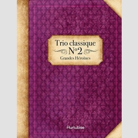 Trio classique -t2 grandes heroines