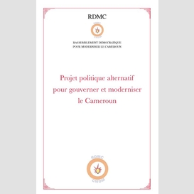 Projet politique alternatif pour gouverner et moderniser le cameroun (rdmc)