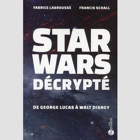 Star wars decrypte de g lucas a w disney