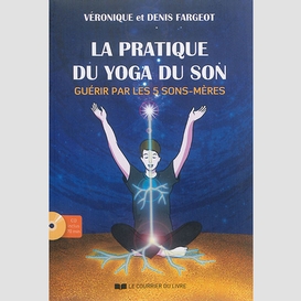 Pratique du yoga du son (la)