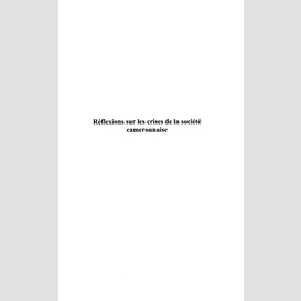 Réflexions sur les crises de la société camerounaise
