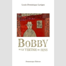 Bobby ou le vertige du sens