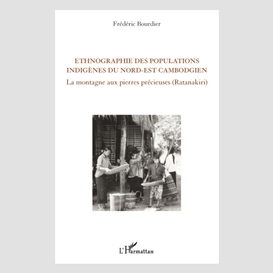 Ethnographie des populations indigènes du nord-est cambodgien