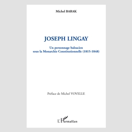 Joseph lingay, un personnage balzacien sous la monarchie constitutionnelle (1814-1848)