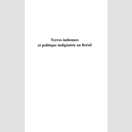 Terres indiennes et politique indigéniste au brésil