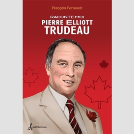 Raconte-moi pierre elliott trudeau