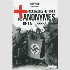 Plus incroyables histoires anonymes guer