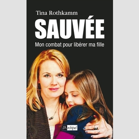 Sauvee mon combat pour liberer ma fille