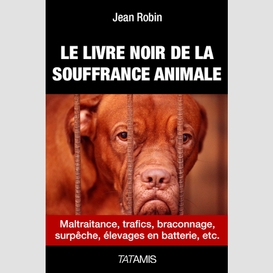 Livre noir de la souffrance animale (le)