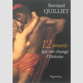 12 amants qui ont change l'histoire