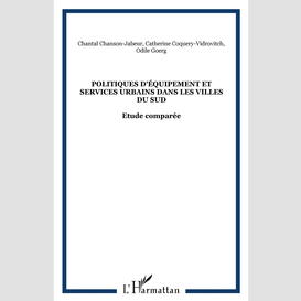 Politiques d'équipement et services urbains dans les villes du sud