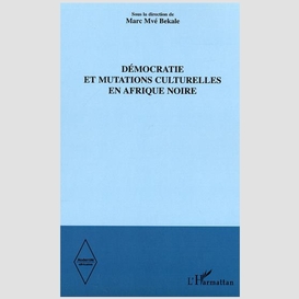 Démocratie et mutations culturelles en afrique noire