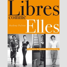 Libres comme elles:  portraits de femmes