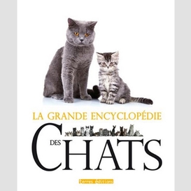 Grande encyclopedie des chats (la)