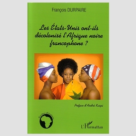 Les etats-unis ont-ils décolonisé l'afrique noire francophone ?