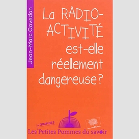 Radioactivite est-elle reellement danger