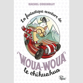 Fantastique aventure de woua-woua chihua