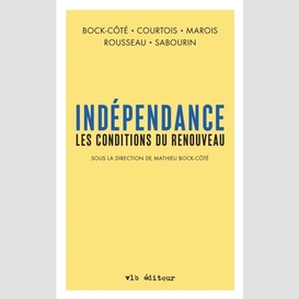 Indépendance. les conditions du renouveau (sous la direction de mathieu bock-côté)