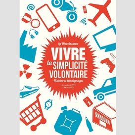 Vivre la simplicite volontaire(decroissa