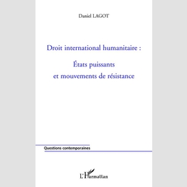 Droit international humanitaire : etats puissants et mouvements de résistance