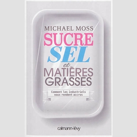 Sucre sel et matieres grasses