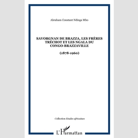 Savorgnan de brazza, les frères tréchot et les ngala du congo-brazzaville