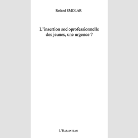 L'insertion socioprofessionnelle des jeunes, une urgence?