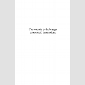 L'autonomie de l'arbitrage commercial international